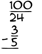 What is 100/24 - 3/5?