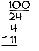 What is 100/24 - 4/11?