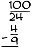 What is 100/24 - 4/9?