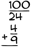 What is 100/24 + 4/9?