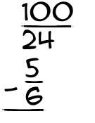 What is 100/24 - 5/6?