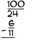 What is 100/24 - 6/11?