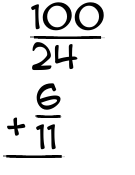 What is 100/24 + 6/11?