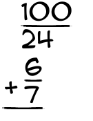 What is 100/24 + 6/7?