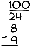 What is 100/24 - 8/9?