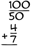 What is 100/50 + 4/7?