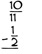 What is 10/11 - 1/2?