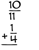 What is 10/11 + 1/4?