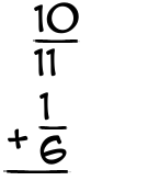 What is 10/11 + 1/6?