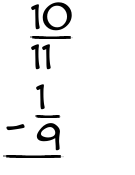 What is 10/11 - 1/9?