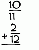 What is 10/11 + 2/12?