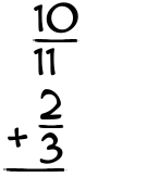 What is 10/11 + 2/3?