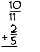 What is 10/11 + 2/5?