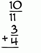 What is 10/11 + 3/4?