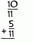 What is 10/11 + 5/11?