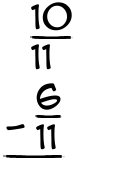 What is 10/11 - 6/11?