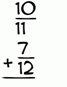 What is 10/11 + 7/12?