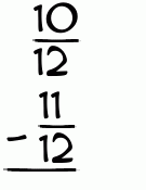 What is 10/12 - 11/12?