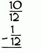 What is 10/12 - 1/12?