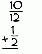 What is 10/12 + 1/2?