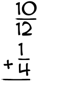 What is 10/12 + 1/4?