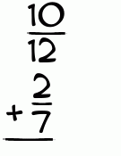 What is 10/12 + 2/7?