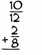 What is 10/12 + 2/8?