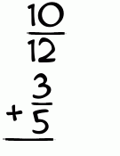 What is 10/12 + 3/5?