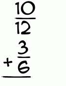 What is 10/12 + 3/6?