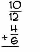 What is 10/12 + 4/6?