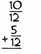 What is 10/12 + 5/12?