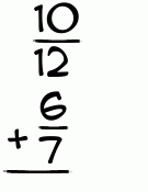 What is 10/12 + 6/7?