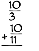What is 10/3 + 10/11?