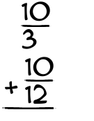 What is 10/3 + 10/12?