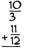 What is 10/3 + 11/12?