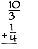 What is 10/3 + 1/4?