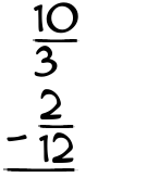What is 10/3 - 2/12?