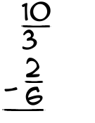 What is 10/3 - 2/6?