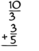 What is 10/3 + 3/5?