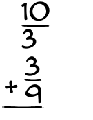 What is 10/3 + 3/9?