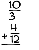 What is 10/3 + 4/12?
