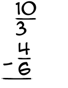 What is 10/3 - 4/6?