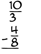 What is 10/3 - 4/8?