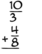 What is 10/3 + 4/8?