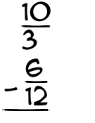 What is 10/3 - 6/12?