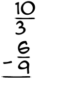 What is 10/3 - 6/9?