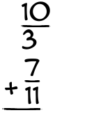 What is 10/3 + 7/11?