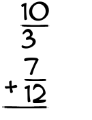 What is 10/3 + 7/12?