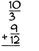 What is 10/3 + 9/12?