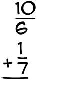 What is 10/6 + 1/7?